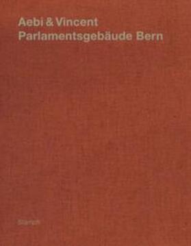 Scheidegger |  Aebi & Vincent: Parlamentsgebäude Bern | Buch |  Sack Fachmedien