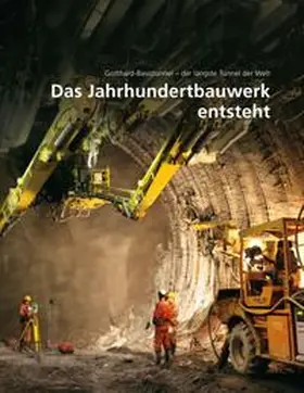 AlpTransit Gotthard AG |  Das Jahrhundertbauwerk entsteht | Buch |  Sack Fachmedien