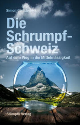 Geissbühler |  Die Schrumpf-Schweiz | Buch |  Sack Fachmedien