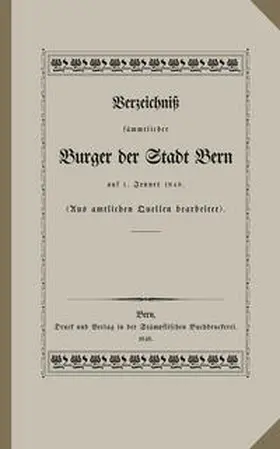 Burgergemeinde Bern |  Verzeichniss sämtlicher Burger der Stadt Bern auf 1. Jenner 1848 | Buch |  Sack Fachmedien