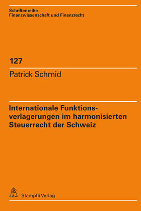 Schmid | Internationale Funktionsverlagerungen im harmonisierten Steuerrecht der Schweiz | Buch | 978-3-7272-2312-9 | sack.de