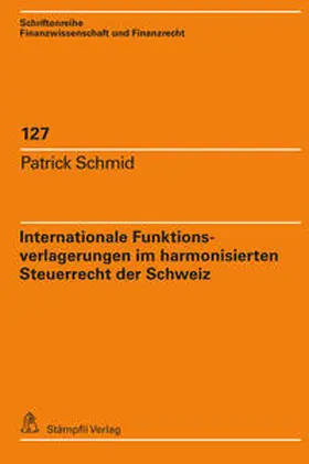 Schmid | Internationale Funktionsverlagerungen im harmonisierten Steuerrecht der Schweiz | E-Book | sack.de