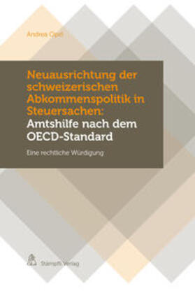 Opel |  Neuausrichtung der schweizerischen Abkommenspolitik in Steuersachen: Amtshilfe nach dem OECD-Standard | Buch |  Sack Fachmedien