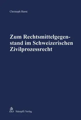 Hurni |  Zum Rechtsmittelgegenstand im Schweizerischen Zivilprozessrecht | Buch |  Sack Fachmedien