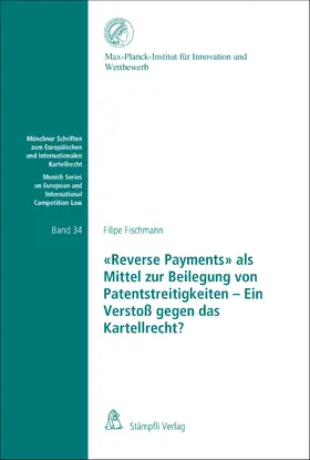 Fischmann |  «Reverse Payments» als Mittel zur Beilegung von Patentstreitigkeiten - Ein Verstoß gegen das Kartellrecht? | eBook | Sack Fachmedien