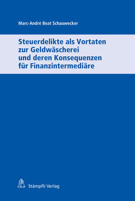 Schauwecker |  Steuerdelikte als Vortaten zur Geldwäscherei und deren Konsequenzen für Finanzintermediäre | eBook | Sack Fachmedien