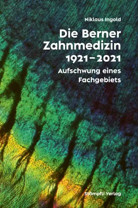 Universität Bern / Ingold |  Die Berner Zahnmedizin 1921–2021 | Buch |  Sack Fachmedien