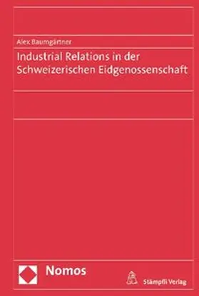 Baumgärtner |  Industrial Relations in der Schweizerischen Eidgenossenschaft | Buch |  Sack Fachmedien