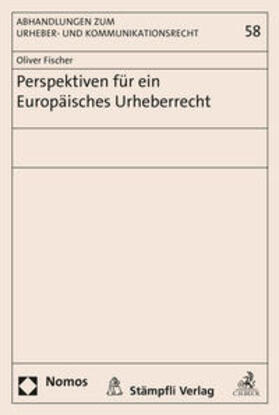 Fischer |  Perspektiven für ein Europäisches Urheberrecht | Buch |  Sack Fachmedien