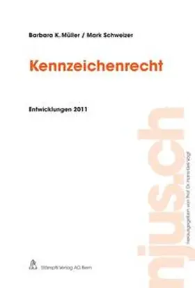 Müller / Schweizer |  Kennzeichenrecht, Entwicklungen 2011 | Buch |  Sack Fachmedien