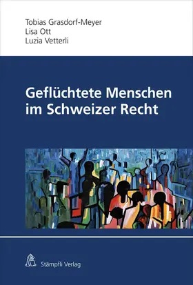 Grasdorf / Vetterli / Ott |  Geflüchtete Menschen im Schweizer Recht | Buch |  Sack Fachmedien