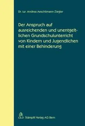 Aeschlimann-Ziegler |  Der Anspruch auf ausreichenden und unentgeltlichen Grundschulunterricht von Kindern und Jugendlichen mit einer Behinderung | Buch |  Sack Fachmedien