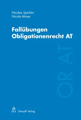 Spichtin / Moser | Fallübungen Obligationenrecht AT | Buch | 978-3-7272-8806-7 | sack.de