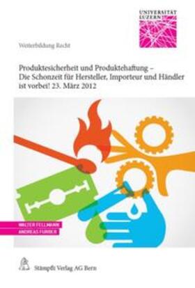 Fellmann / Furrer |  Produktesicherheit und Produktehaftung - Die Schonzeit für Hersteller, Importeur und Händler ist vorbei! 23. März 2012 | Buch |  Sack Fachmedien