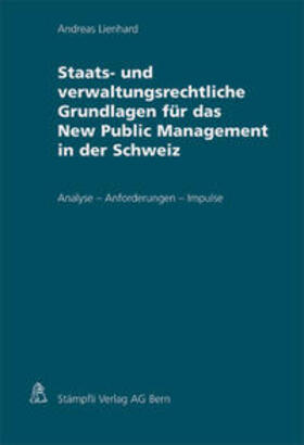 Lienhard |  Staats- und verwaltungsrechtliche Grundlagen für das New Public Management in der Schweiz | Buch |  Sack Fachmedien