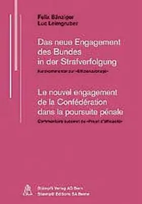 Bänziger / Leimgruber |  Das neue Engagement des Bundes in der Strafverfolgung /Le nouvel engagement de la Confederation dans la poursuite penale | Buch |  Sack Fachmedien