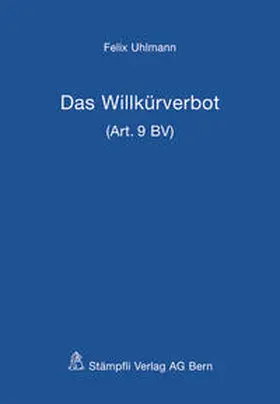 Uhlmann |  Das Willkürverbot (Art. 9 BV) | Buch |  Sack Fachmedien