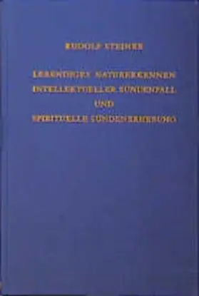 Steiner |  Lebendiges Naturerkennen. Intellektueller Sündenfall und spirituelle Sündenerhebung | Buch |  Sack Fachmedien