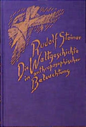 Steiner |  Die Weltgeschichte in anthroposophischer Beleuchtung und als Grundlage der Erkenntnis des Menschengeistes | Buch |  Sack Fachmedien