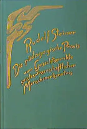 Steiner |  Die pädagogische Praxis vom Gesichtspunkte geisteswissenschaftlicher Menschenerkenntnis | Buch |  Sack Fachmedien