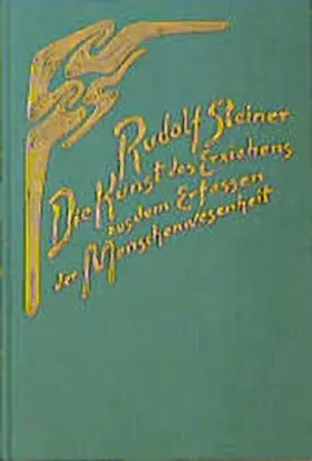 Steiner |  Die Kunst des Erziehens aus dem Erfassen der Menschenwesenheit | Buch |  Sack Fachmedien