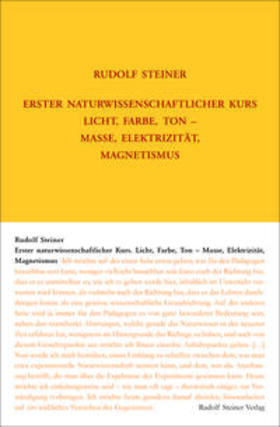 Steiner / Ziegler / Rudolf Steiner Nachlassverwaltung |  Erster Naturwissenschaftlicher Kurs: Licht, Farbe, Ton - Masse, Elektrizität, Magnetismus | Buch |  Sack Fachmedien