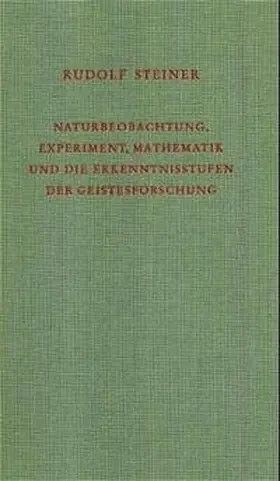 Steiner |  Naturbeobachtung, Experiment, Mathematik und die Erkenntnisstufen der Geistesforschung | Buch |  Sack Fachmedien