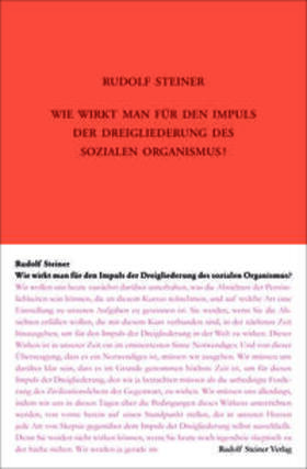 Steiner / Rudolf Steiner Nachlassverwaltung / Kugler |  Wie wirkt man für den Impuls der Dreigliederung des sozialen Organismus? | Buch |  Sack Fachmedien