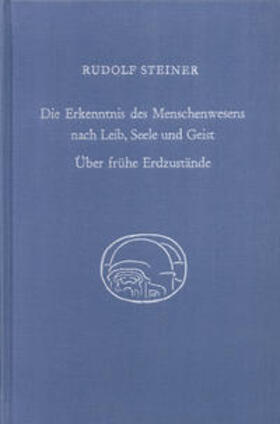 Steiner |  Die Erkenntnis des Menschenwesens nach Leib, Seele und Geist. Über frühe Erdzustände | Buch |  Sack Fachmedien