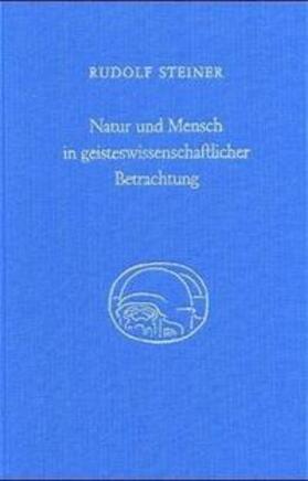 Steiner |  Natur und Mensch in geisteswissenschaftlicher Betrachtung | Buch |  Sack Fachmedien