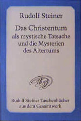 Steiner |  Das Christentum als mystische Tatsache und die Mysterien des Altertums | Buch |  Sack Fachmedien