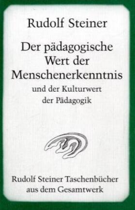 Steiner |  Der pädagogische Wert der Menschenerkenntnis und der Kulturwert der Pädagogik | Buch |  Sack Fachmedien