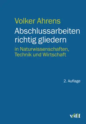 Ahrens |  Abschlussarbeiten richtig gliedern | Buch |  Sack Fachmedien