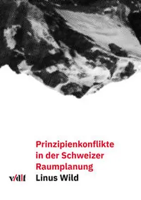 Wild |  Prinzipienkonflikte in der Schweizer Raumplanung | Buch |  Sack Fachmedien