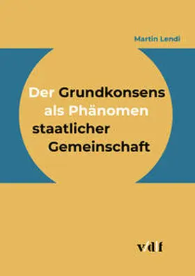 Lendi |  Der Grundkonsens als Phänomen staatlicher Gemeinschaft | Buch |  Sack Fachmedien