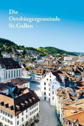 Guggenheimer / Ortsbürgergemeinde St.Gallen / Mayer |  Die Ortsbürgergemeinde St. Gallen | Buch |  Sack Fachmedien