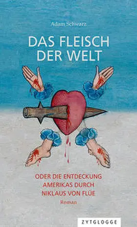 Schwarz |  Das Fleisch der Welt oder die Entdeckung Amerikas durch Niklaus von Flüe | Buch |  Sack Fachmedien