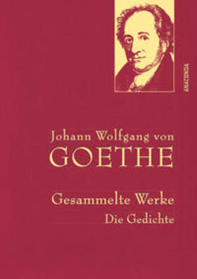 Goethe |  Johann Wolfgang von Goethe - Gesammelte Werke. Die Gedichte | Buch |  Sack Fachmedien