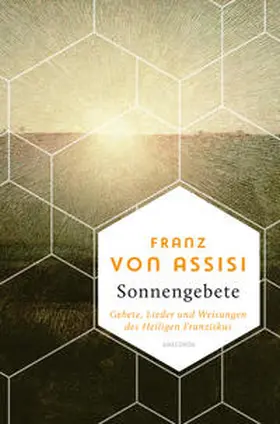 Assisi / Hackemann |  Franz von Assisi, Sonnengebete. Gebete, Lieder und Weisungen des Heiligen Franziskus | Buch |  Sack Fachmedien