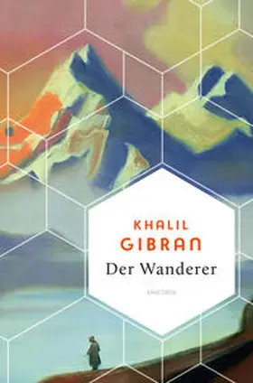 Gibran / G?ibra¯n |  Der Wanderer - 50 poetische Gleichnisse über Liebe Freiheit, Hoffnung, Abschied | Buch |  Sack Fachmedien