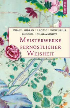 Gibran / Buddha / Laotse | Meisterwerke fernöstlicher Weisheit. Khalil Gibran, Der Prophet. Laotse, Tao te king. Konfuzius, Der Weg der Wahrhaftigkeit. Buddha, Die Pfeiler der Einsicht. Bhagavadgita | Buch | 978-3-7306-1246-0 | sack.de