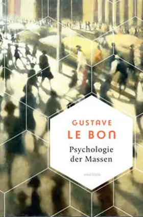 Le Bon |  Psychologie der Massen. Das Grundlagenwerk vom Begründer der Massenpsychologie | Buch |  Sack Fachmedien