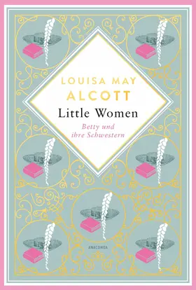 Alcott |  Louisa May Alcott, Betty und ihre Schwestern | eBook | Sack Fachmedien