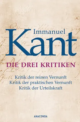 Kant |  Die drei Kritiken - Kritik der reinen Vernunft. Kritik der praktischen Vernunft. Kritik der Urteilskraft | eBook | Sack Fachmedien