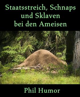 Humor | Staatsstreich, Schnaps und Sklaven bei den Ameisen | E-Book | sack.de
