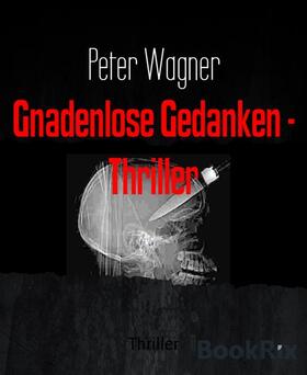 Wagner |  Gnadenlose Gedanken - Thriller | eBook | Sack Fachmedien