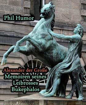 Humor |  Alexander der Große - Memoiren seines Leibrosses Bukephalos | eBook | Sack Fachmedien