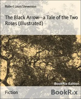 Louis Stevenson |  The Black Arrow--a Tale of the Two Roses (Illustrated) | eBook | Sack Fachmedien