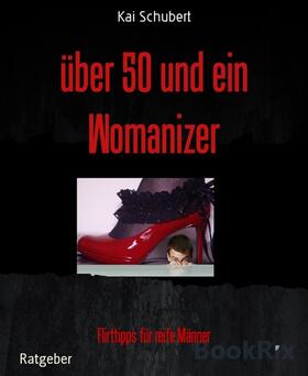 Schubert |  über 50 und ein Womanizer | eBook | Sack Fachmedien