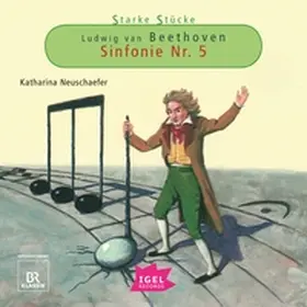 Neuschaefer |  Starke Stücke. Ludwig van Beethoven. Sinfonie Nr. 5 | Sonstiges |  Sack Fachmedien